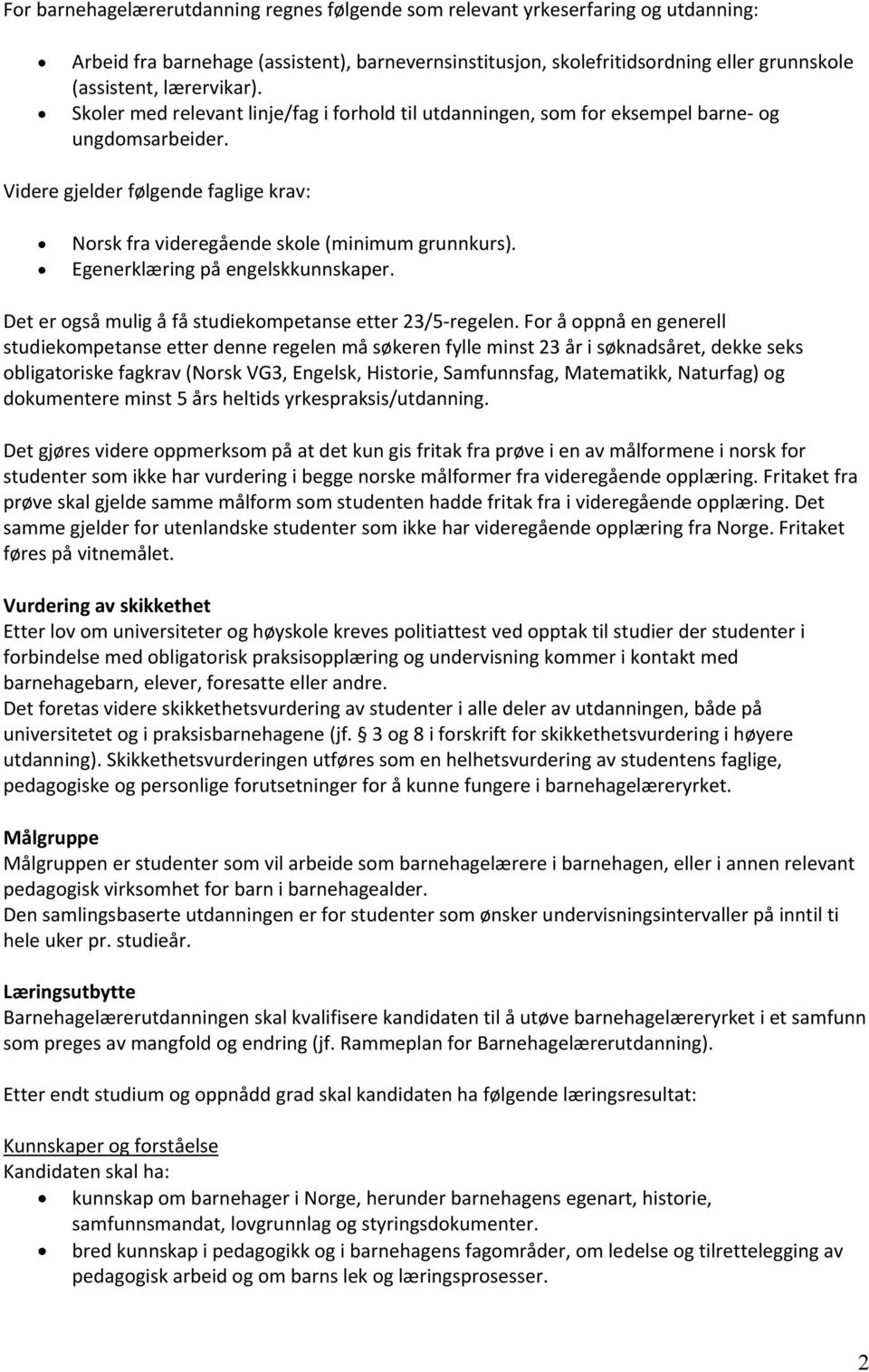 Egenerklæring på engelskkunnskaper. Det er også mulig å få studiekompetanse etter 23/5 regelen.