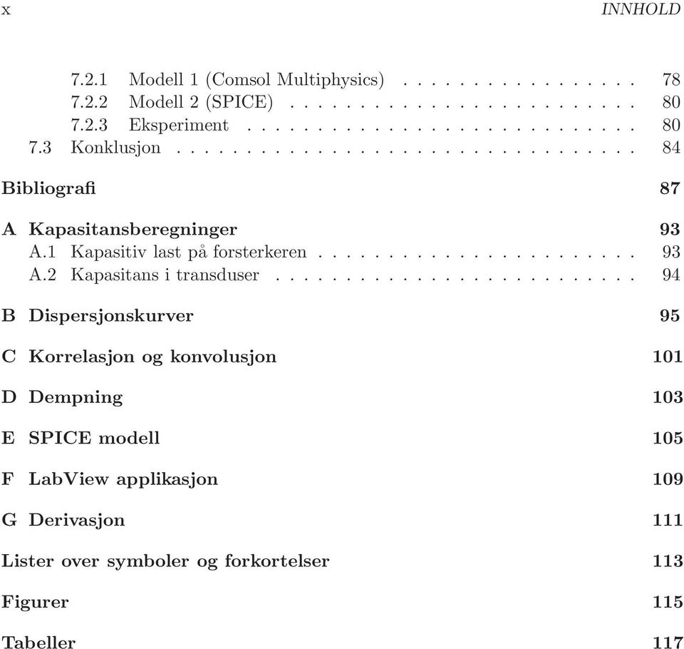 ......................... 94 B Dispersjonskurver 95 C Korrelasjon og konvolusjon 101 D Dempning 103 E SPICE modell 105 F LabView applikasjon