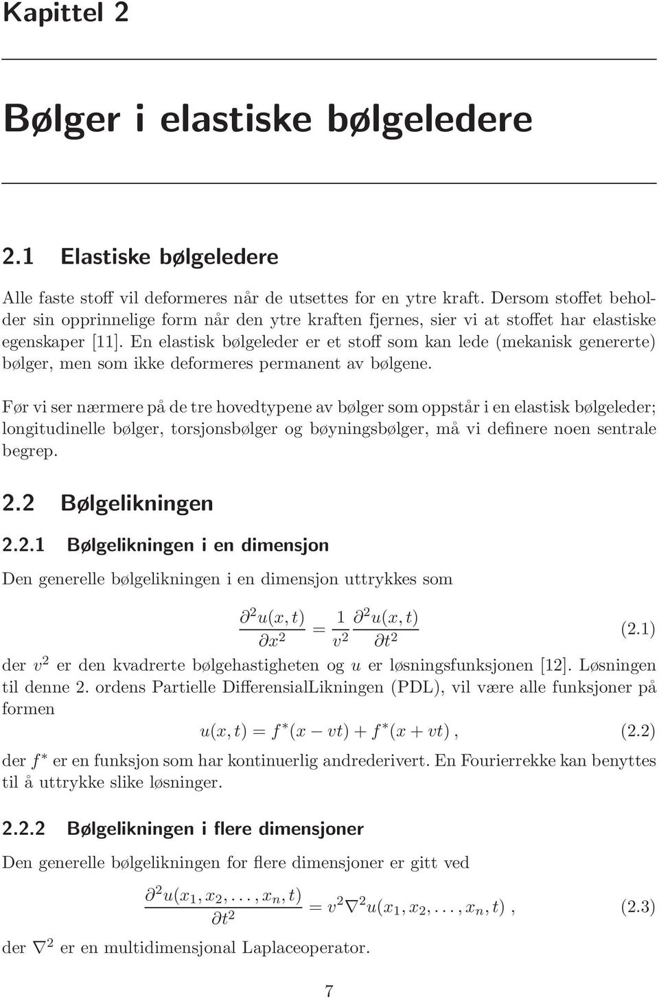 En elastisk bølgeleder er et stoff som kan lede (mekanisk genererte) bølger, men som ikke deformeres permanent av bølgene.