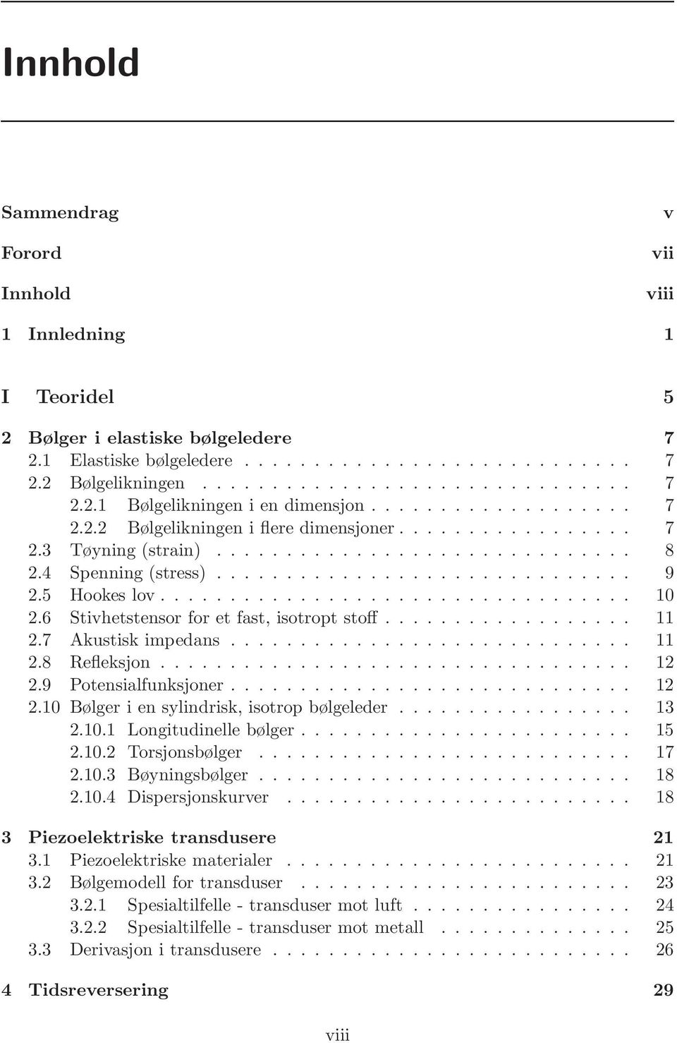 5 Hookes lov.................................. 10 2.6 Stivhetstensor for et fast, isotropt stoff.................. 11 2.7 Akustisk impedans............................. 11 2.8 Refleksjon.................................. 12 2.