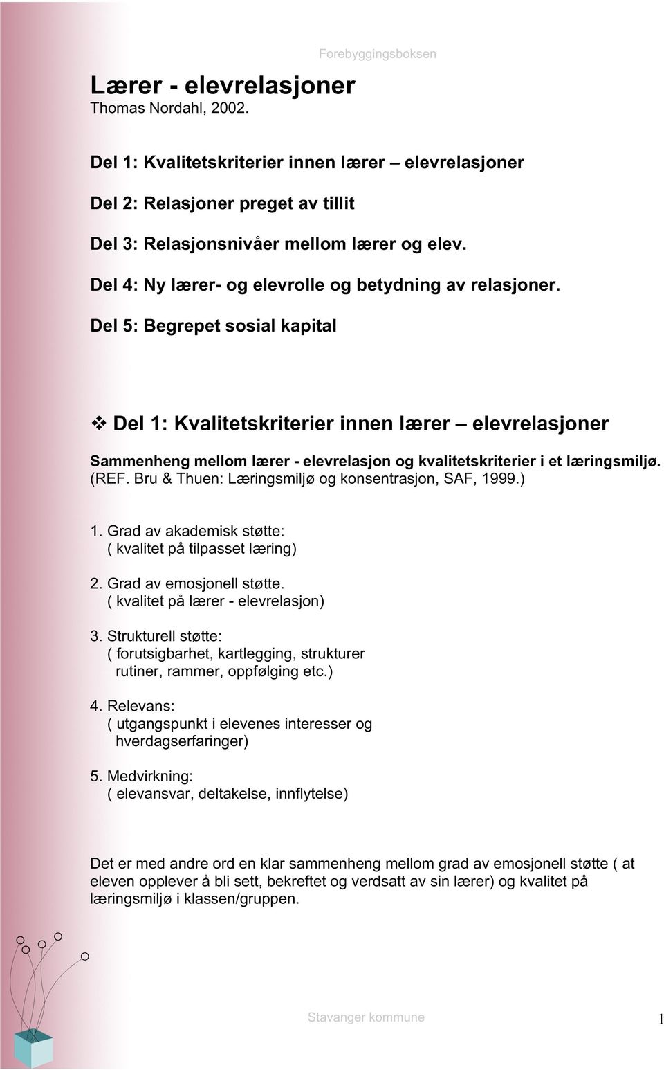 Del 5: Begrepet sosial kapital Del 1: Kvalitetskriterier innen lærer elevrelasjoner Sammenheng mellom lærer - elevrelasjon og kvalitetskriterier i et læringsmiljø. (REF.