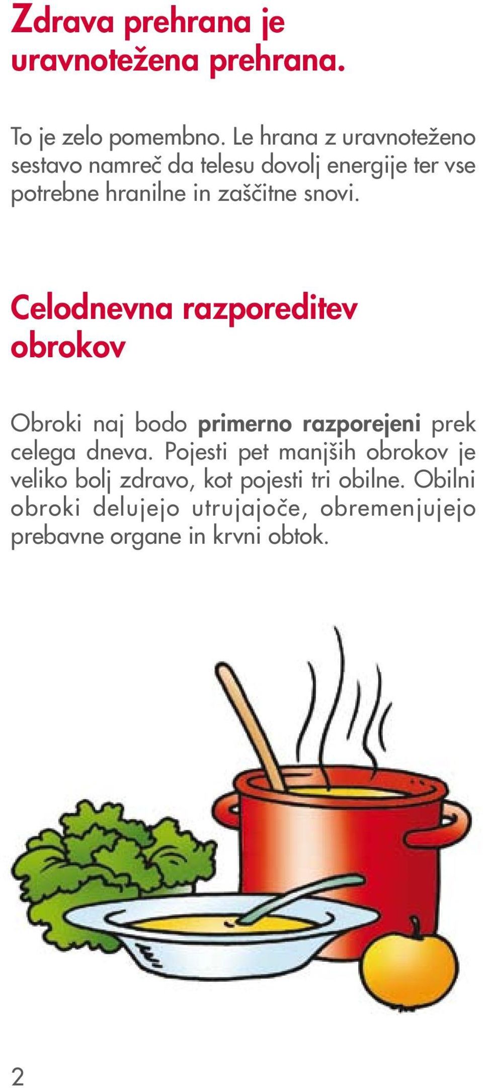 snovi. Celodnevna razporeditev obrokov Obroki naj bodo primerno razporejeni prek celega dneva.