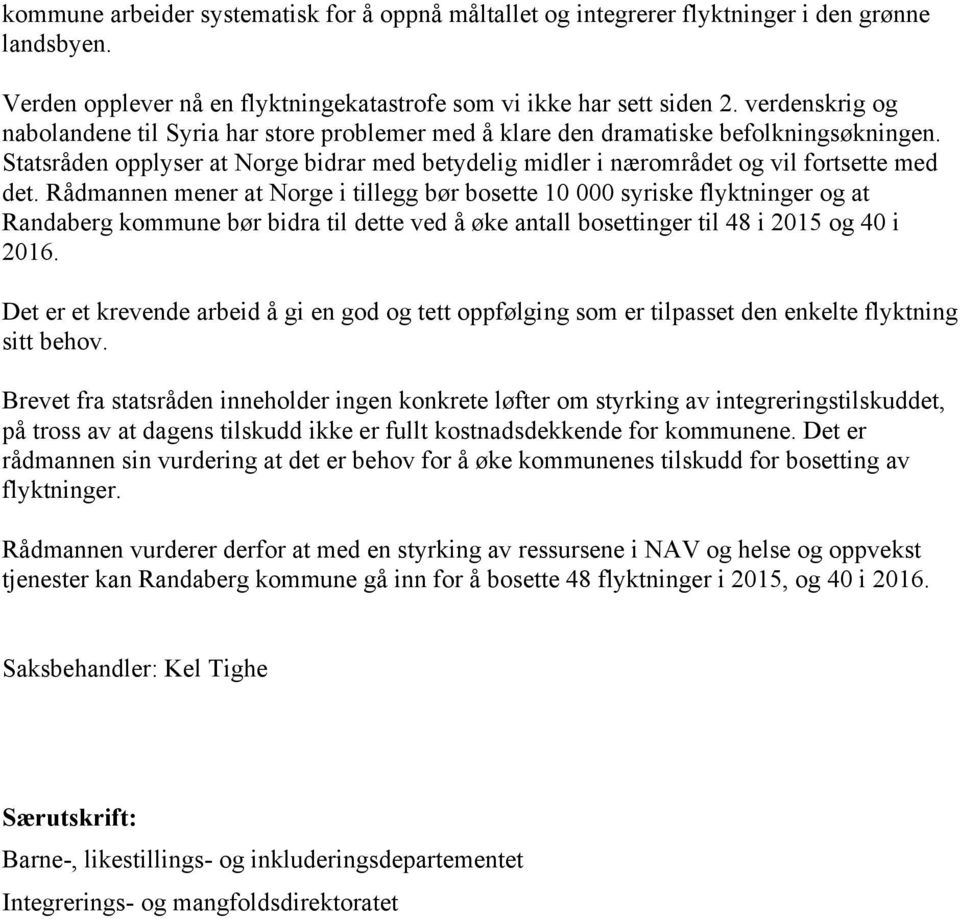 Rådmannen mener at Norge i tillegg bør bosette 10 000 syriske flyktninger og at Randaberg kommune bør bidra til dette ved å øke antall bosettinger til 48 i 2015 og 40 i 2016.