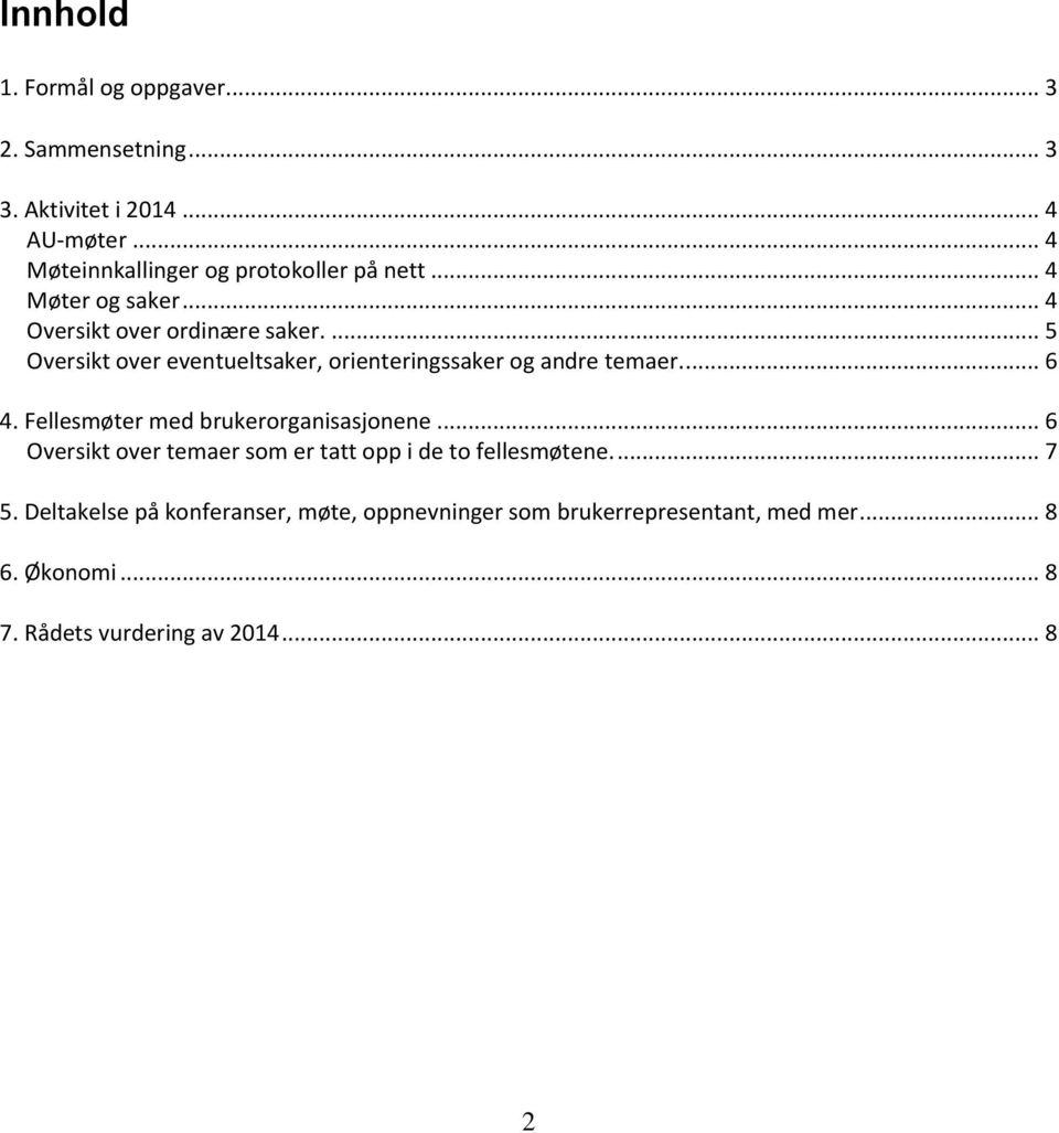 ... 5 Oversikt over eventueltsaker, orienteringssaker og andre temaer.... 6 4. Fellesmøter med brukerorganisasjonene.