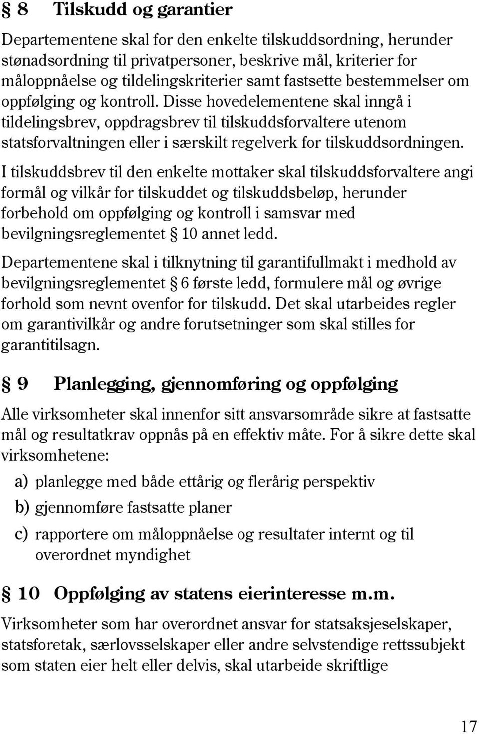 Disse hovedelementene skal inngå i tildelingsbrev, oppdragsbrev til tilskuddsforvaltere utenom statsforvaltningen eller i særskilt regelverk for tilskuddsordningen.