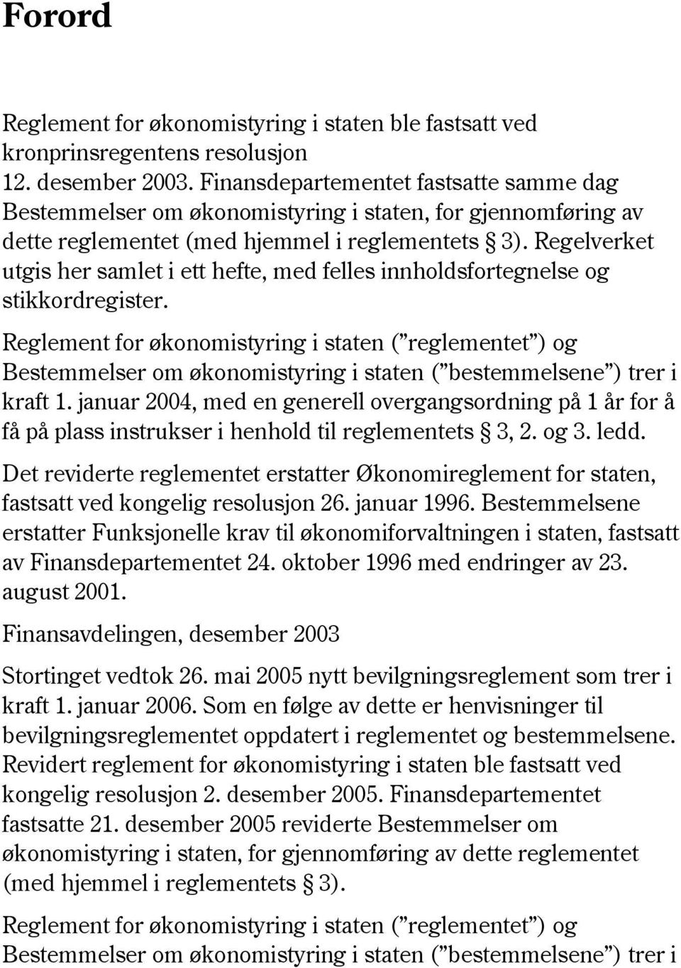 Regelverket utgis her samlet i ett hefte, med felles innholdsfortegnelse og stikkordregister.