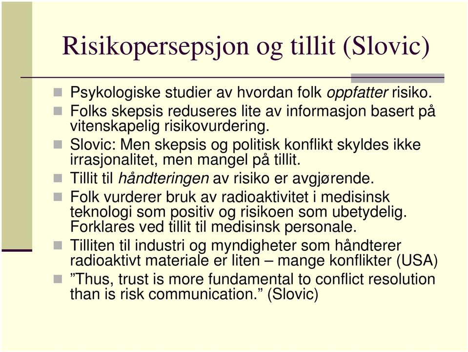 Slovic: Men skepsis og politisk konflikt skyldes ikke irrasjonalitet, men mangel på tillit. Tillit til håndteringen av risiko er avgjørende.