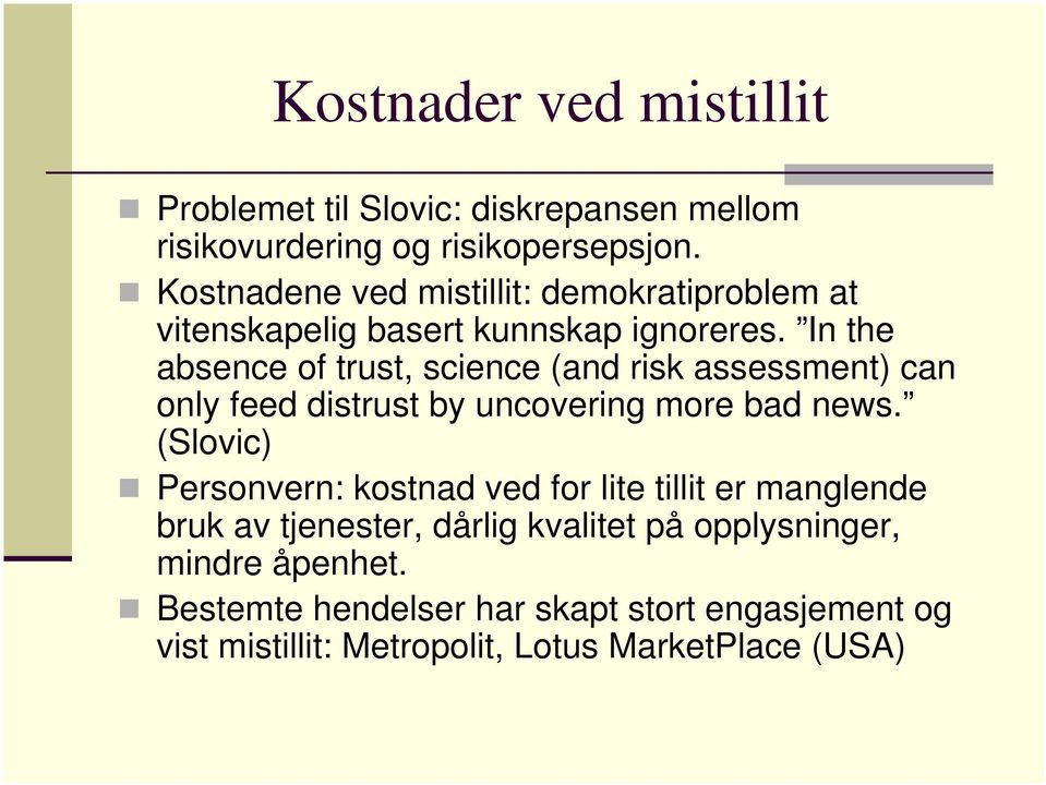 In the absence of trust, science (and risk assessment) can only feed distrust by uncovering more bad news.