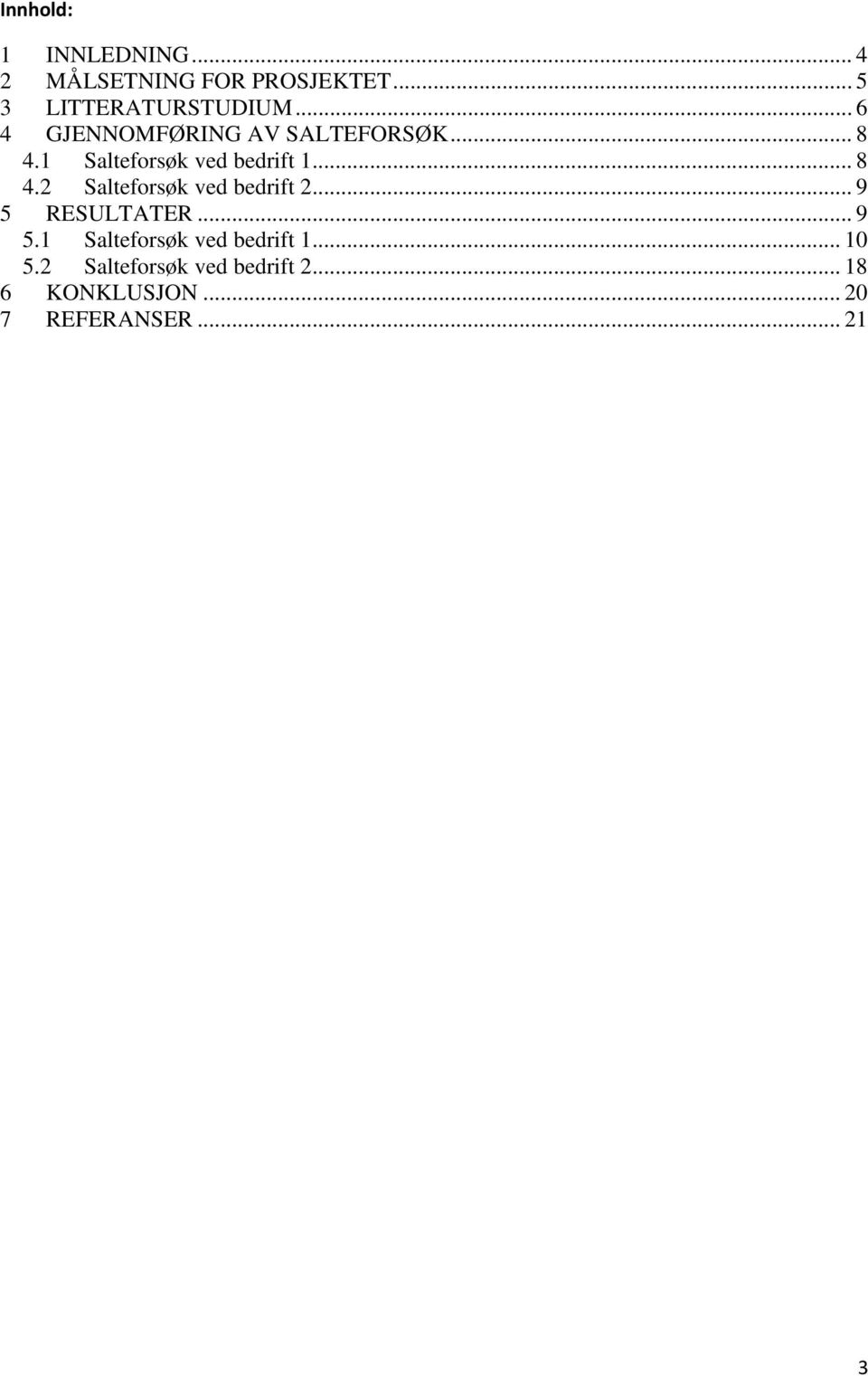 .. 9 5 RESULTATER... 9 5.1 Salteforsøk ved bedrift 1... 10 5.