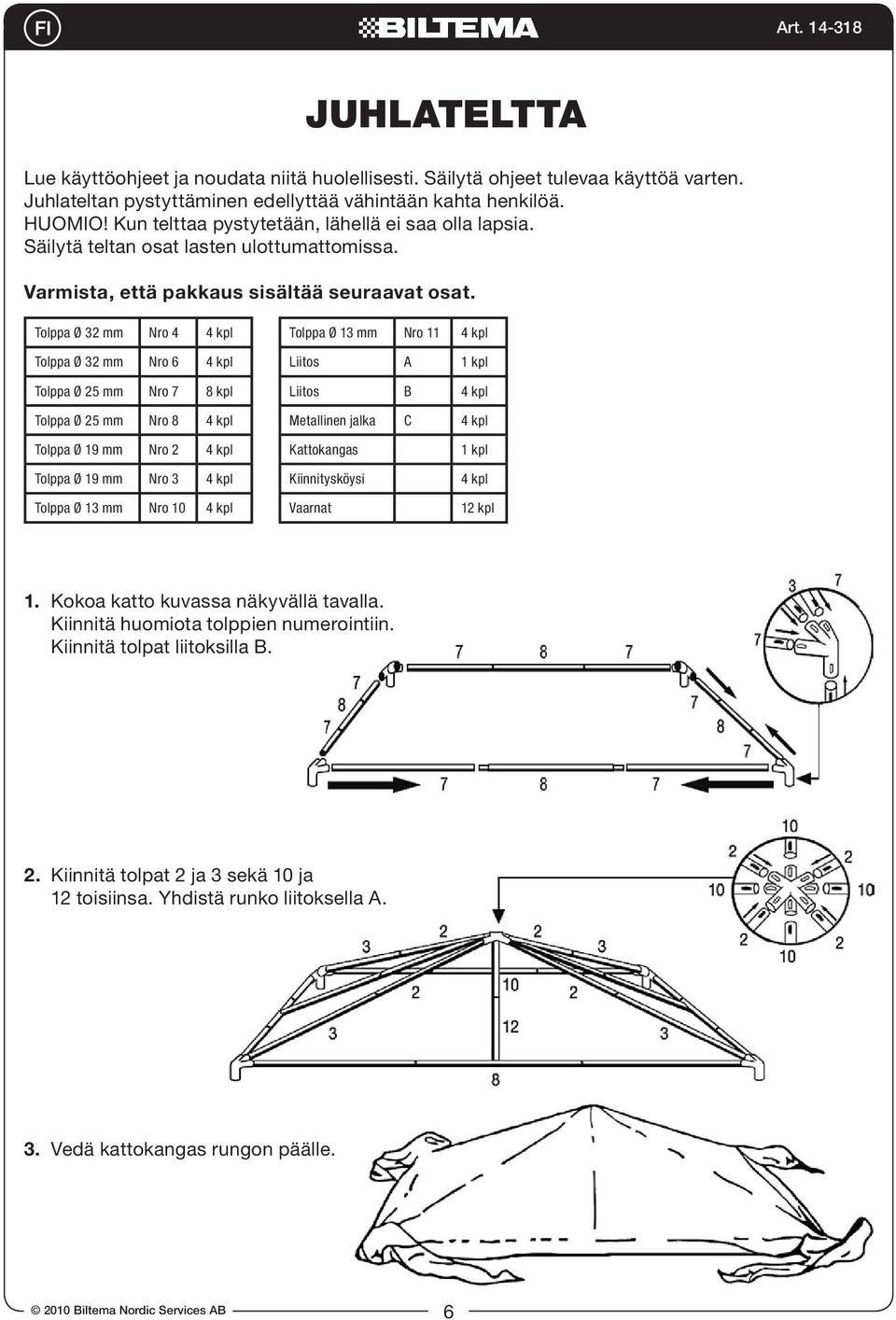 Tolppa Ø 32 mm Nro 4 4 kpl Tolppa Ø 32 mm Nro 6 4 kpl Tolppa Ø 25 mm Nro 7 8 kpl Tolppa Ø 25 mm Nro 8 4 kpl Tolppa Ø 19 mm Nro 2 4 kpl Tolppa Ø 19 mm Nro 3 4 kpl Tolppa Ø 13 mm Nro 10 4 kpl Tolppa Ø