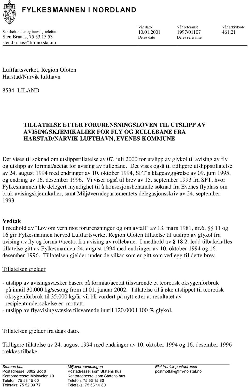 HARSTAD/NARVIK LUFTHAVN, EVENES KOMMUNE Det vises til søknad om utslippstillatelse av 07. juli 2000 for utslipp av glykol til avising av fly og utslipp av formiat/acetat for avising av rullebane.