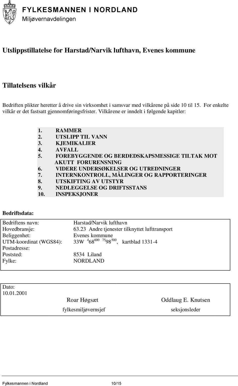 FOREBYGGENDE OG BERDEDSKAPSMESSIGE TILTAK MOT AKUTT FORURENSNING 6. VIDERE UNDERSØKELSER OG UTREDNINGER 7. INTERNKONTROLL, MÅLINGER OG RAPPORTERINGER 8. UTSKIFTING AV UTSTYR 9.