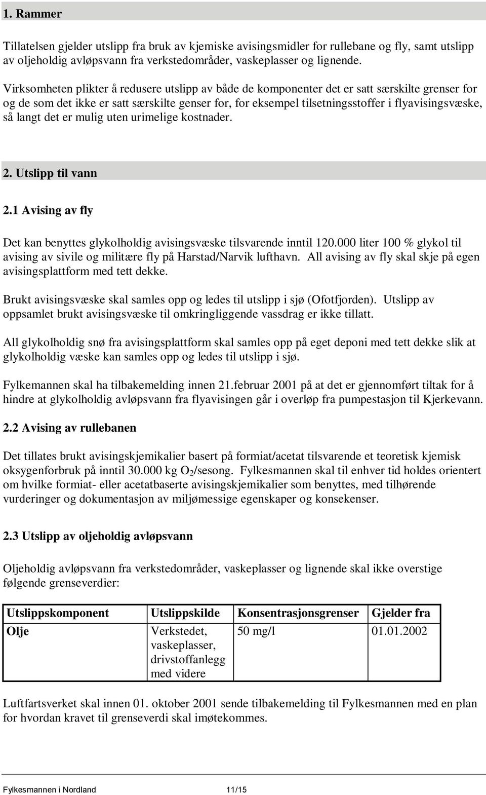 så langt det er mulig uten urimelige kostnader. 2. Utslipp til vann 2.1 Avising av fly Det kan benyttes glykolholdig avisingsvæske tilsvarende inntil 120.