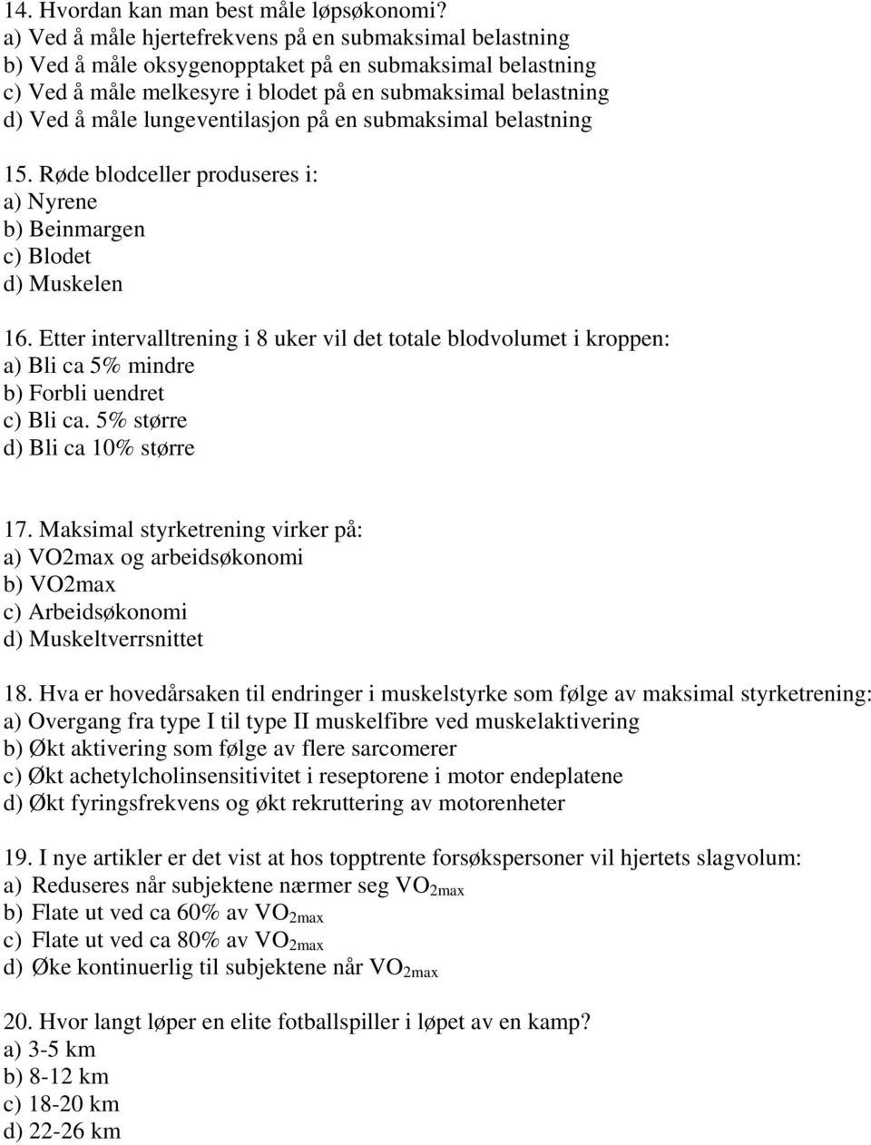 lungeventilasjon på en submaksimal belastning 15. Røde blodceller produseres i: a) Nyrene b) Beinmargen c) Blodet d) Muskelen 16.