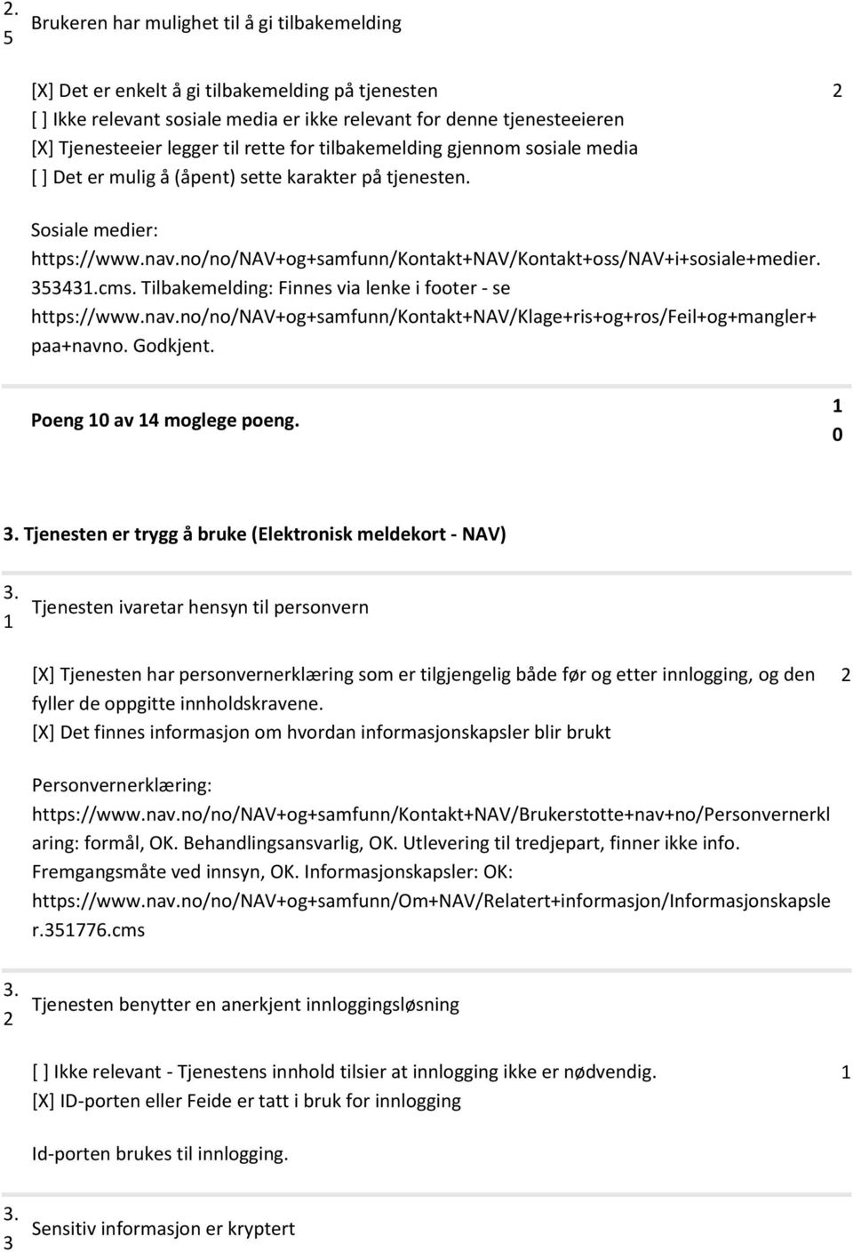 no/no/nav+og+samfunn/kontakt+nav/kontakt+oss/nav+i+sosiale+medier. 5.cms. Tilbakemelding: Finnes via lenke i footer - se https://www.nav.no/no/nav+og+samfunn/kontakt+nav/klage+ris+og+ros/feil+og+mangler+ paa+navno.