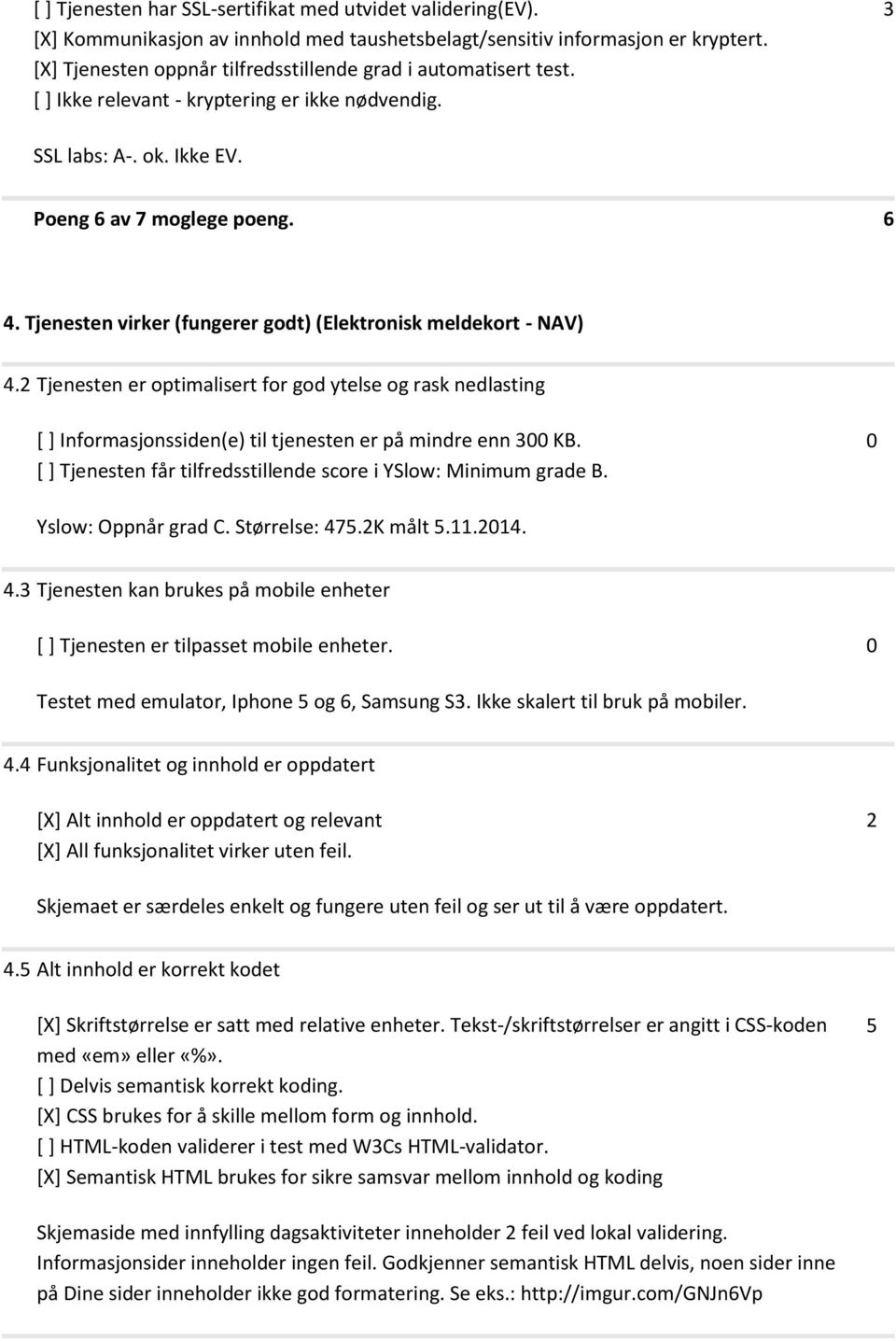 av 7 moglege poeng. 6. Tjenesten virker (fungerer godt) (Elektronisk meldekort - NAV).