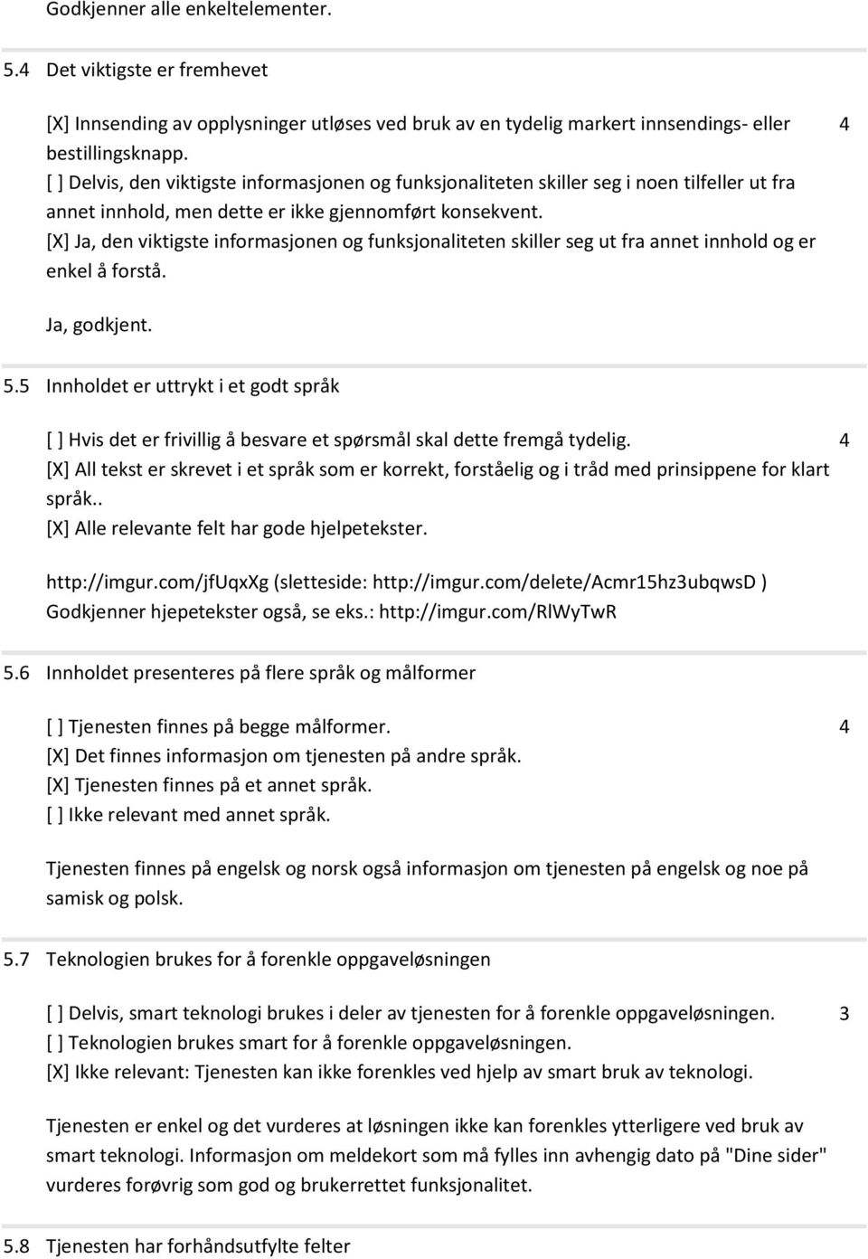 [X] Ja, den viktigste informasjonen og funksjonaliteten skiller seg ut fra annet innhold og er enkel å forstå. Ja, godkjent. 5.