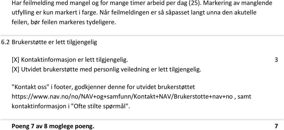 Brukerstøtte er lett tilgjengelig [X] Kontaktinformasjon er lett tilgjengelig.