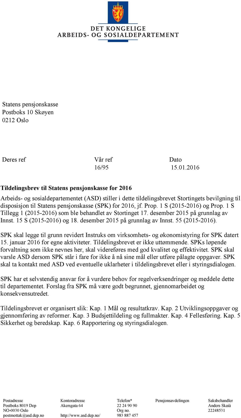 for 2016, jf. Prop. 1 S (2015-2016) og Prop. 1 S Tillegg 1 (2015-2016) som ble behandlet av Stortinget 17. desember 2015 på grunnlag av Innst. 15 S (2015-2016) og 18.