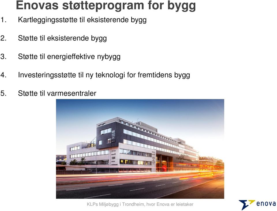 Støtte til eksisterende bygg 3. Støtte til energieffektive nybygg 4.