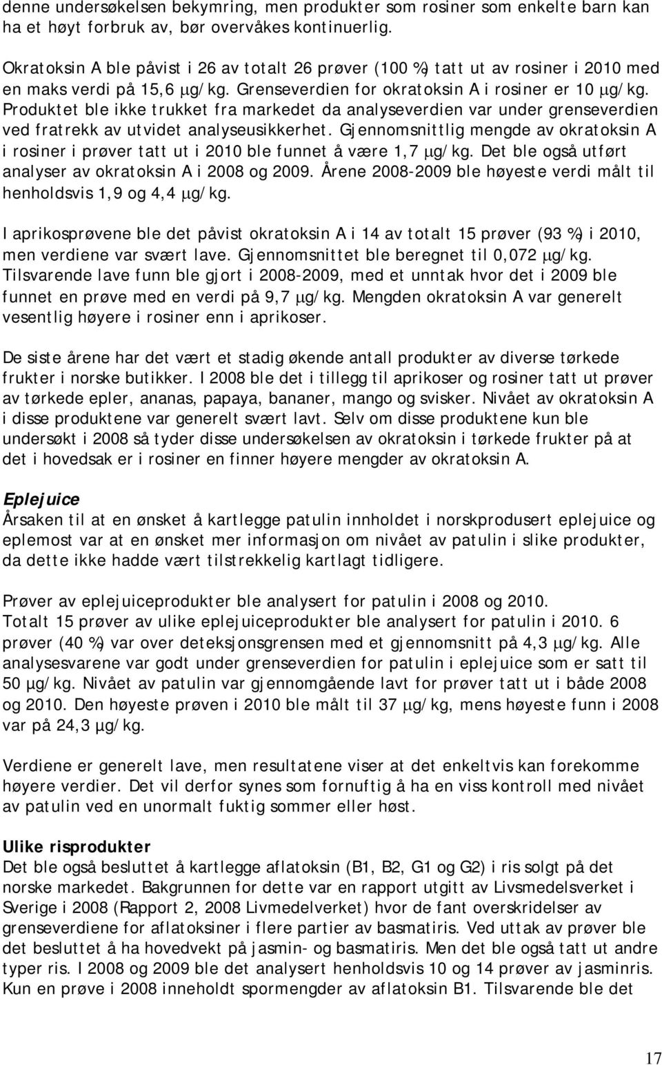 Produktet ble ikke trukket fra markedet da analyseverdien var under grenseverdien ved fratrekk av utvidet analyseusikkerhet.