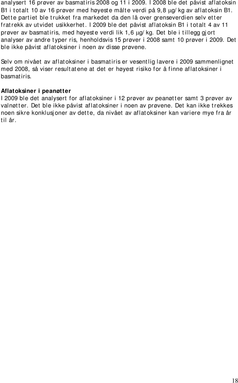 I 2009 ble det påvist aflatoksin B1 i totalt 4 av 11 prøver av basmatiris, med høyeste verdi lik 1,6 μg/kg.