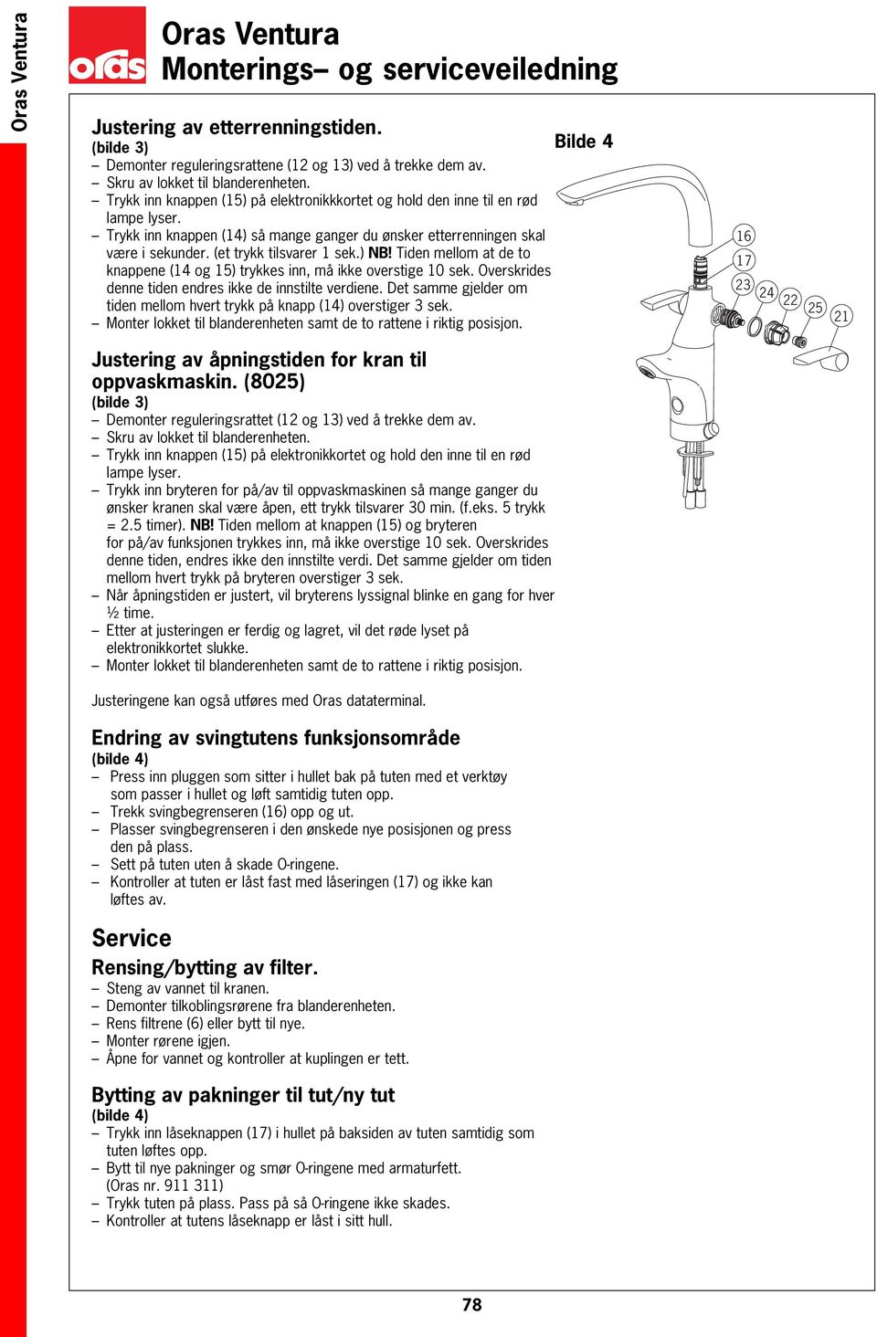 ) NB Tiden mellom at de to knappene (14 og 15) trykkes inn, må ikke overstige 10 sek. Overskrides denne tiden endres ikke de innstilte verdiene.