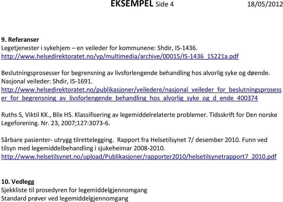 no/publikasjoner/veiledere/nasjonal_veileder_for_beslutningsprosess er_for_begrensning_av_livsforlengende_behandling_hos_alvorlig_syke_og_d_ende_400374 Ruths S, Viktil KK., Blix HS.