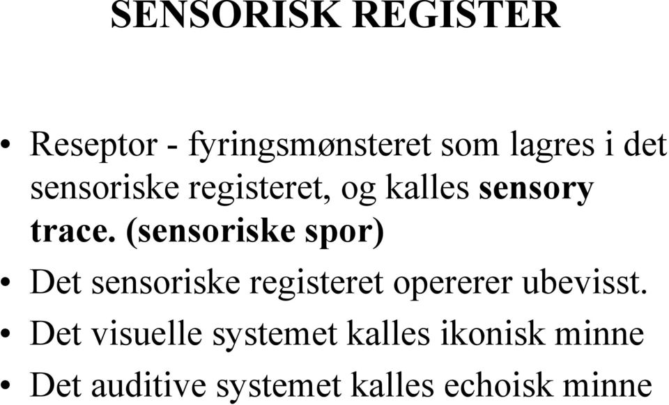 (sensoriske spor) Det sensoriske registeret opererer ubevisst.