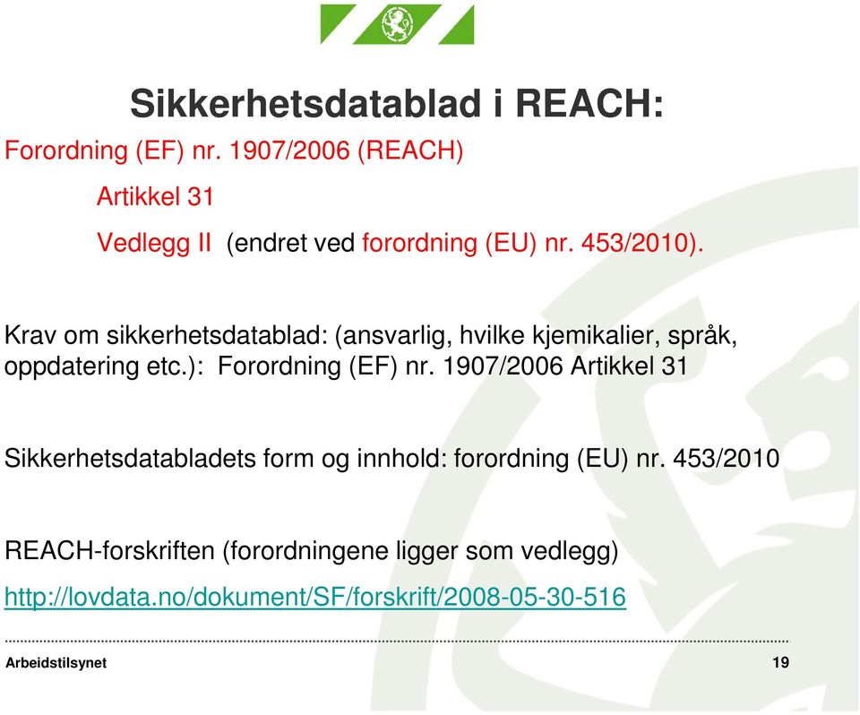 Krav om sikkerhetsdatablad: (ansvarlig, hvilke kjemikalier, språk, oppdatering etc.): Forordning (EF) nr.