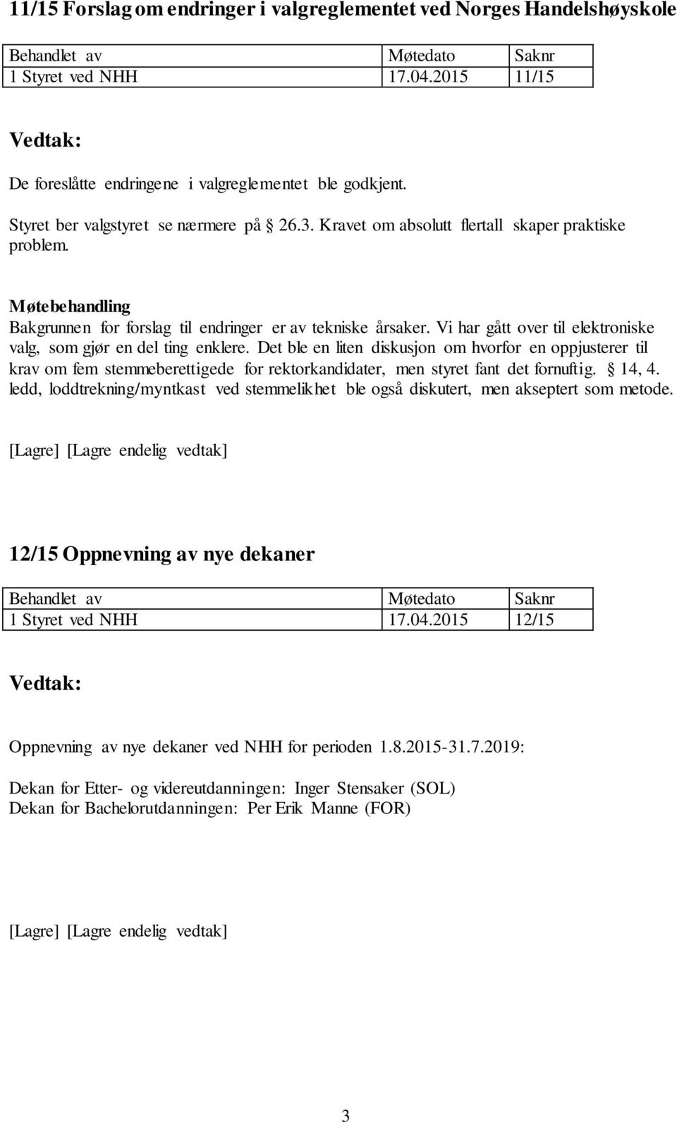 Vi har gått over til elektroniske valg, som gjør en del ting enklere.