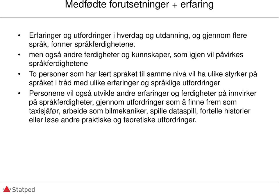 språket i tråd med ulike erfaringer og språklige utfordringer Personene vil også utvikle andre erfaringer og ferdigheter på innvirker på språkferdigheter,