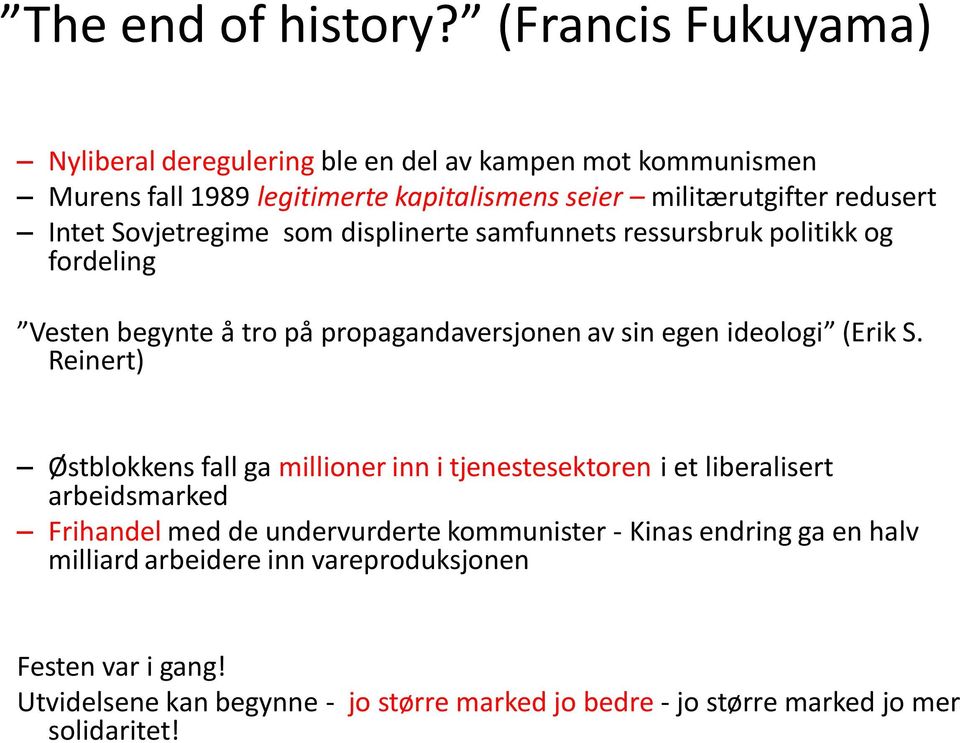 Sovjetregime som displinerte samfunnets ressursbruk politikk og fordeling Vesten begynte å tro på propagandaversjonen av sin egen ideologi (Erik S.