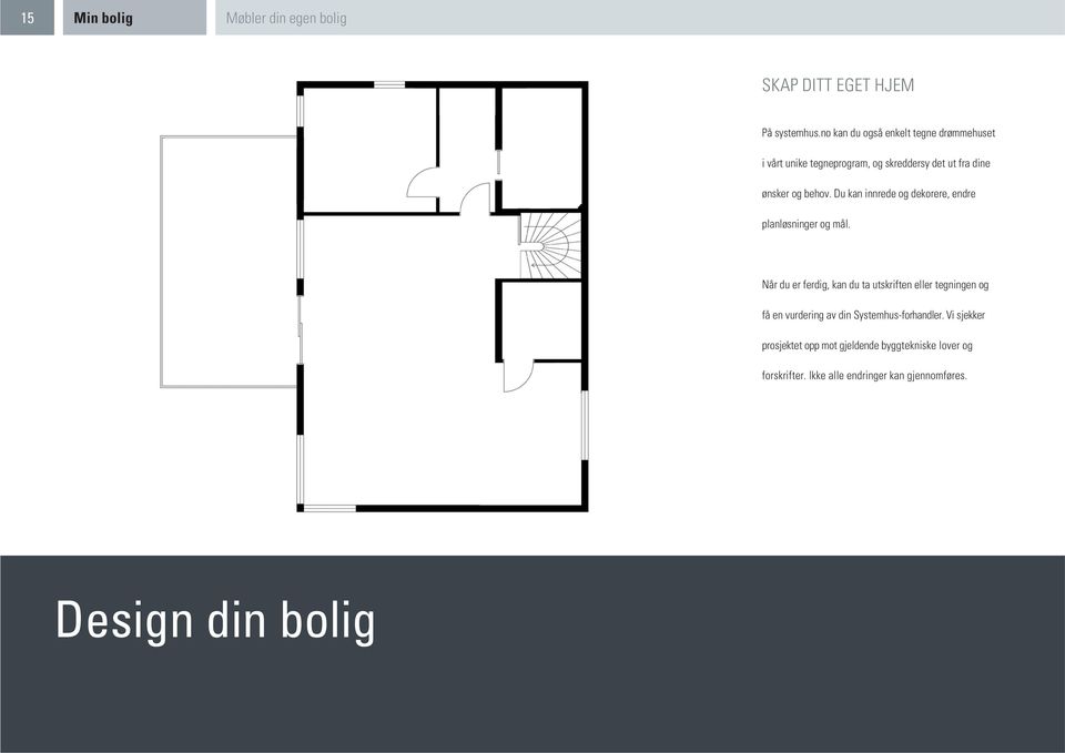 Du kan innrede og dekorere, endre planløsninger og mål.