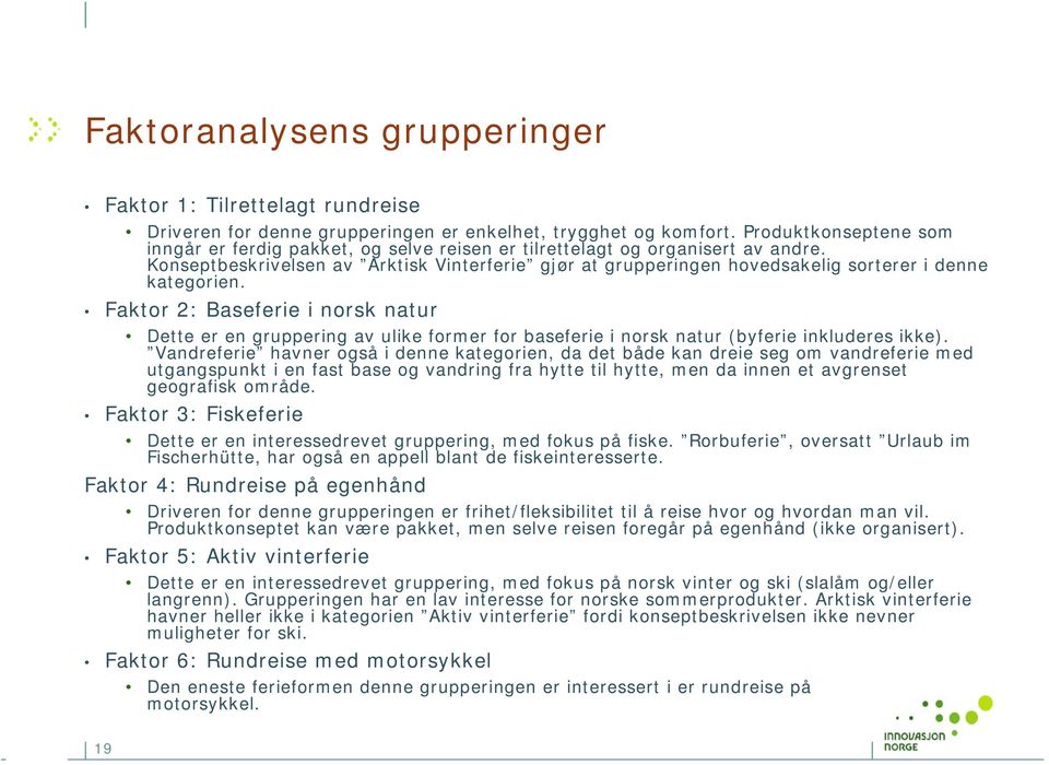 Konseptbeskrivelsen av Arktisk Vinterferie gjør at grupperingen hovedsakelig sorterer i denne kategorien.