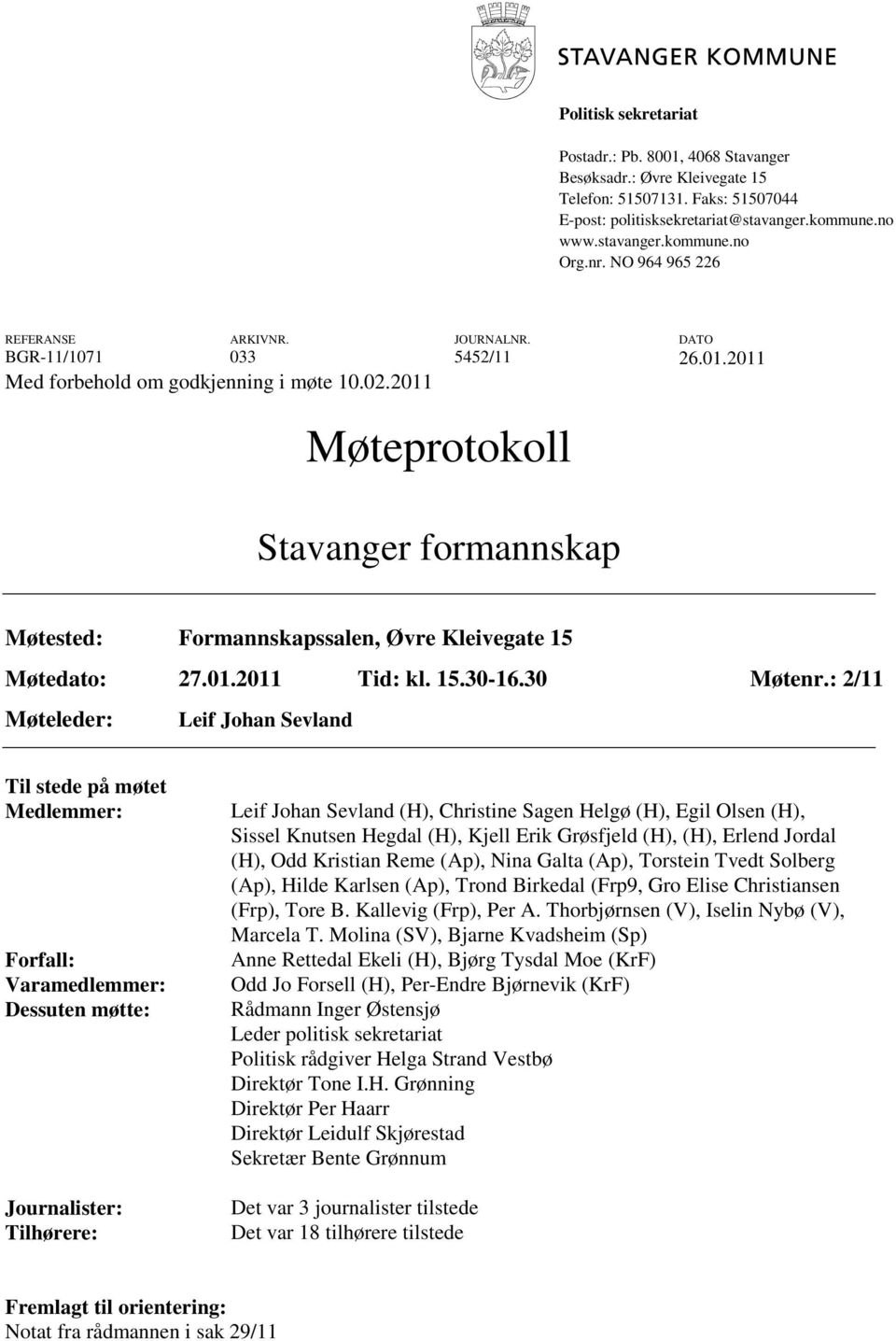 2011 Møteprotokoll Stavanger formannskap Møtested: Formannskapssalen, Øvre Kleivegate 15 Møtedato: 27.01.2011 Tid: kl. 15.30-16.30 Møtenr.