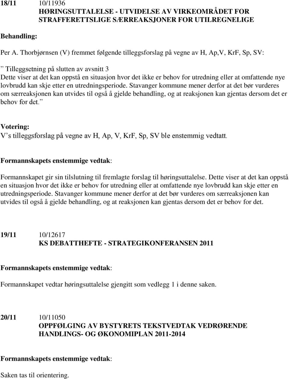 utredning eller at omfattende nye lovbrudd kan skje etter en utredningsperiode.