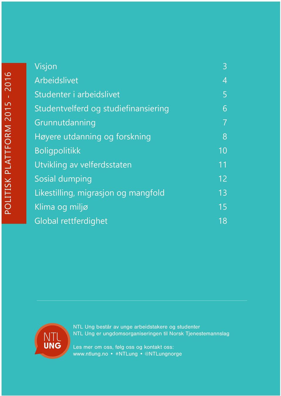 Likestilling, migrasjon og mangfold 13 Klima og miljø 15 Global rettferdighet 18 NTL Ung består av unge arbeidstakere og