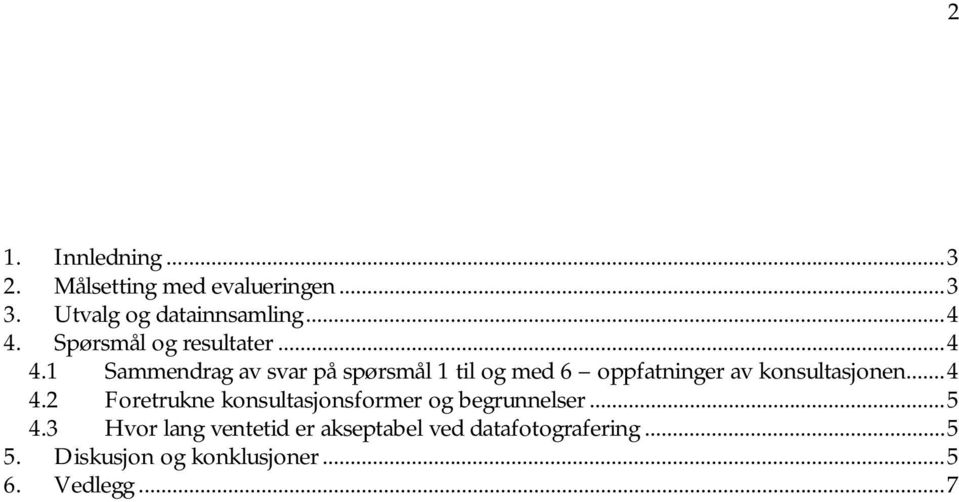 1 Sammendrag av svar på spørsmål 1 til og med 6 oppfatninger av konsultasjonen...4 4.