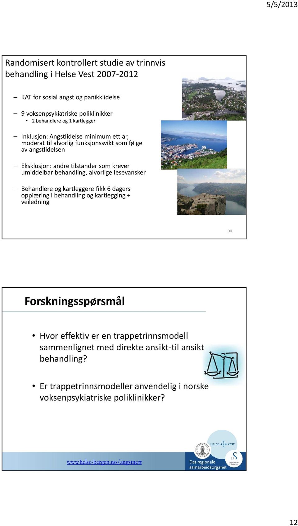 behandling, alvorlige lesevansker Behandlere og kartleggere fikk 6 dagers opplæring i behandling og kartlegging + veiledning 30 Forskningsspørsmål Hvor effektiv er en