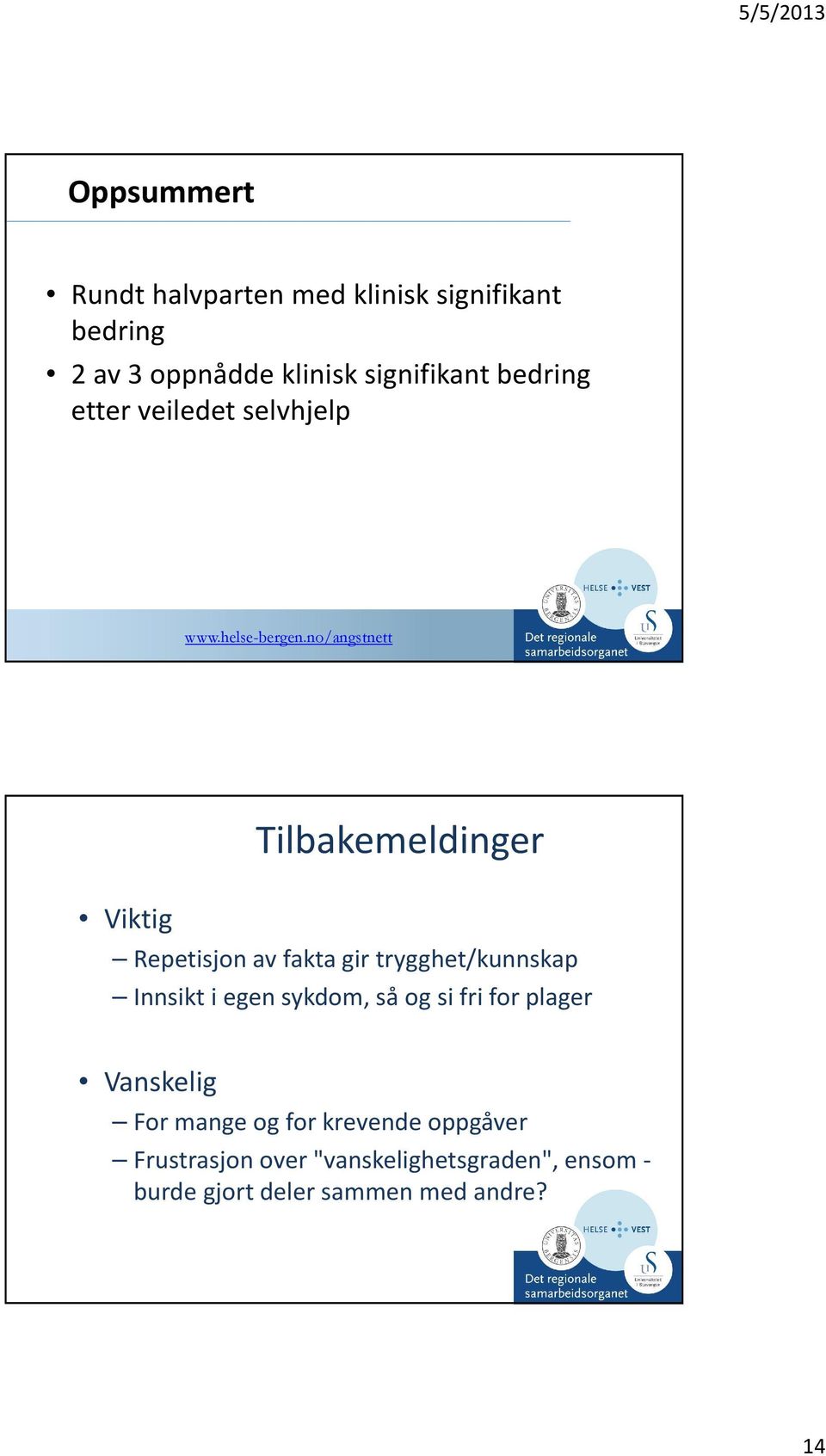 no/angstnett 35 Tilbakemeldinger Viktig Repetisjon av fakta gir trygghet/kunnskap Innsikt i egen sykdom, så