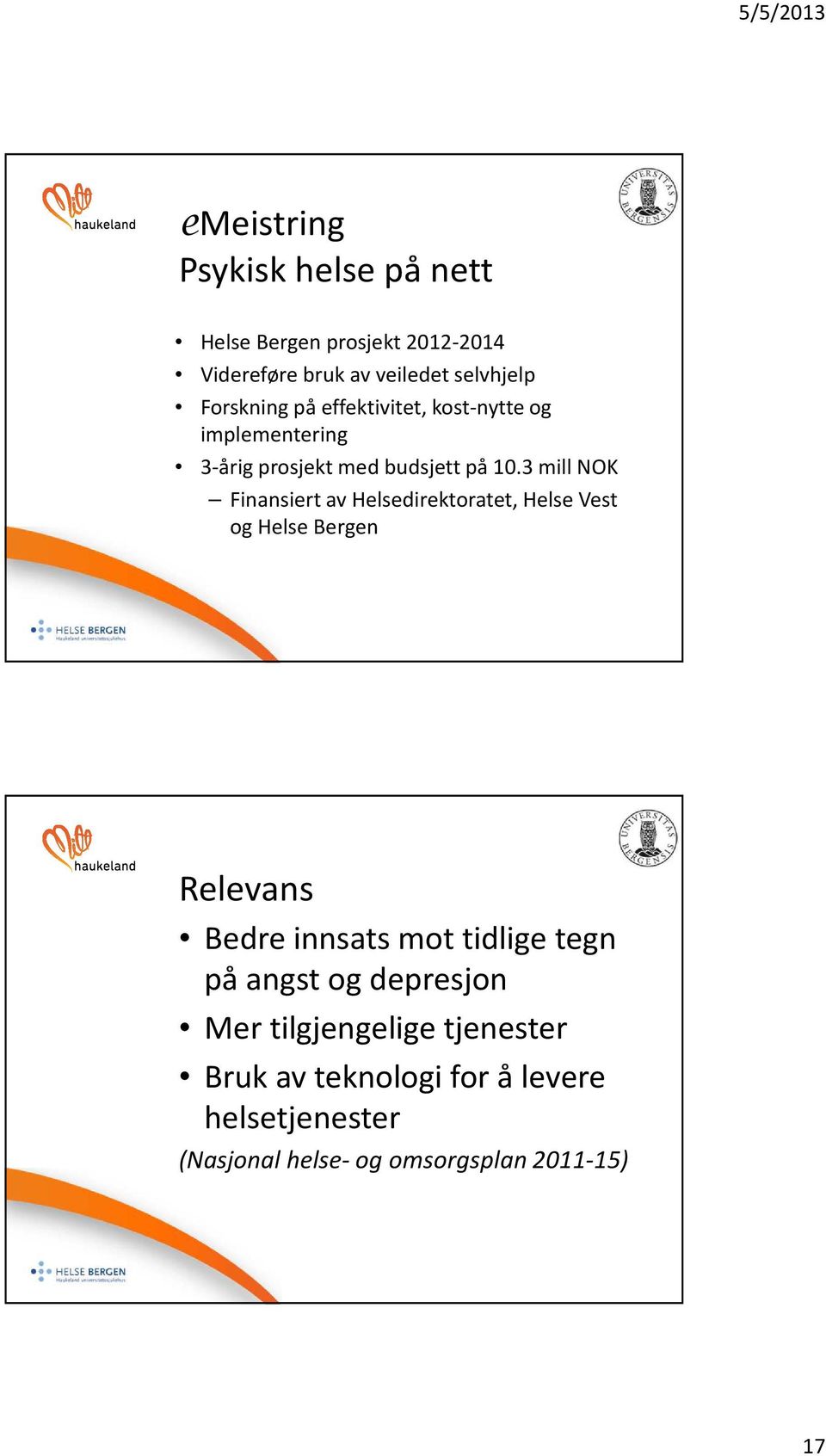 3 mill NOK Finansiert av Helsedirektoratet, Helse Vest og Helse Bergen Relevans Bedre innsats mot tidlige tegn