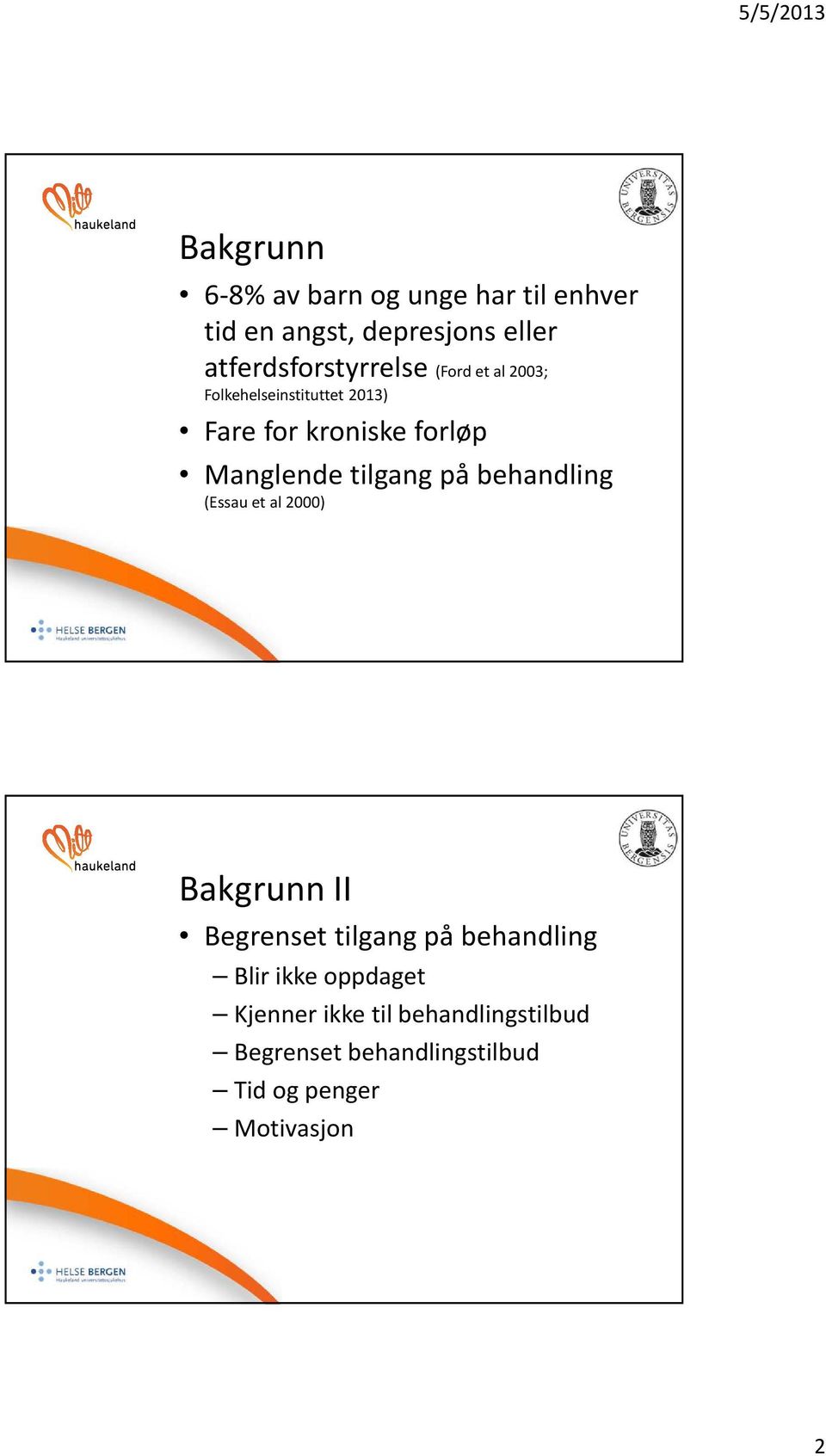 Manglende tilgang på behandling (Essau et al 2000) Bakgrunn II Begrenset tilgang på