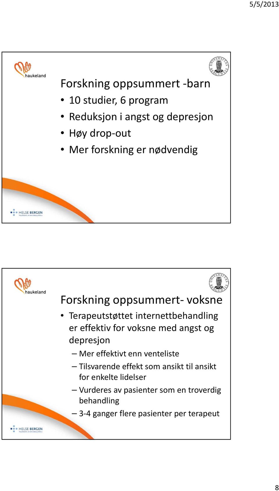 for voksne med angst og depresjon Mer effektivt enn venteliste Tilsvarende effekt som ansikt til