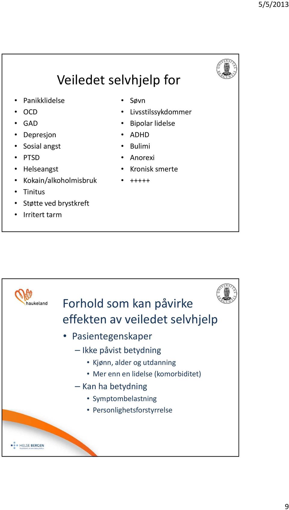 smerte +++++ Forhold som kan påvirke effekten av veiledet selvhjelp Pasientegenskaper Ikke påvist betydning