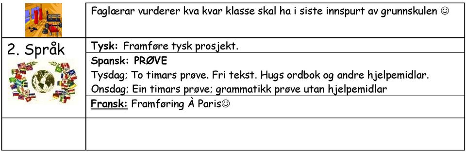 Spansk: PRØVE Tysdag; To timars prøve. Fri tekst.