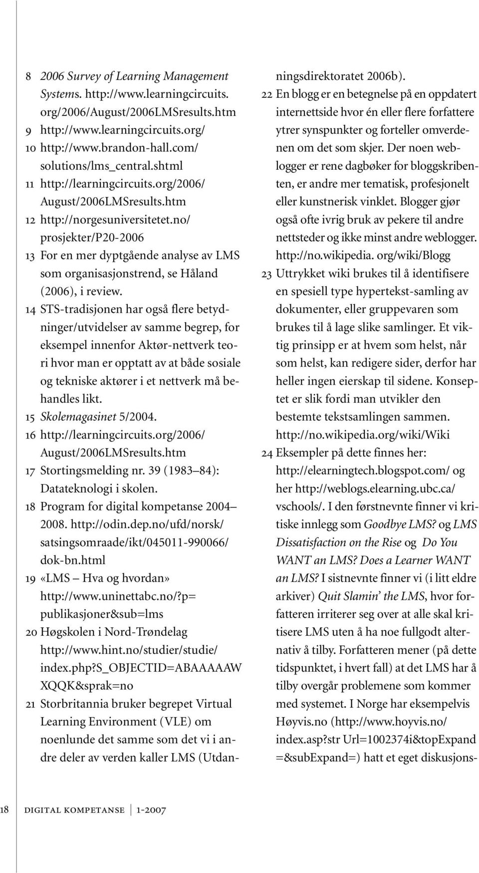 no/ prosjekter/p20-2006 13 For en mer dyptgående analyse av LMS som organisasjonstrend, se Håland (2006), i review.