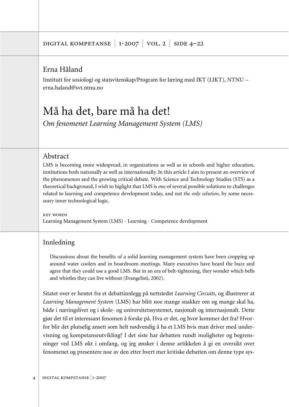 internationally. In this article I aim to present an overview of the phenomenon and the growing critical debate.