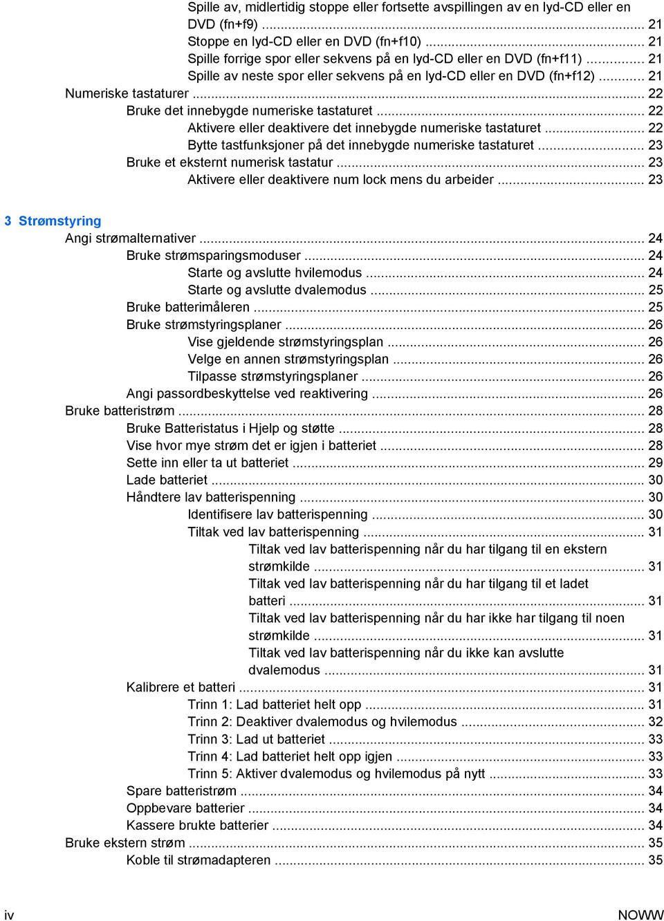 .. 22 Bruke det innebygde numeriske tastaturet... 22 Aktivere eller deaktivere det innebygde numeriske tastaturet... 22 Bytte tastfunksjoner på det innebygde numeriske tastaturet.