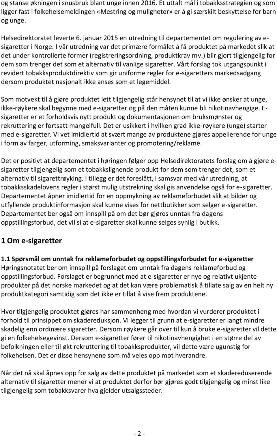 I vår utredning var det primære formålet å få produktet på markedet slik at det under kontrollerte former (registreringsordning, produktkrav mv.